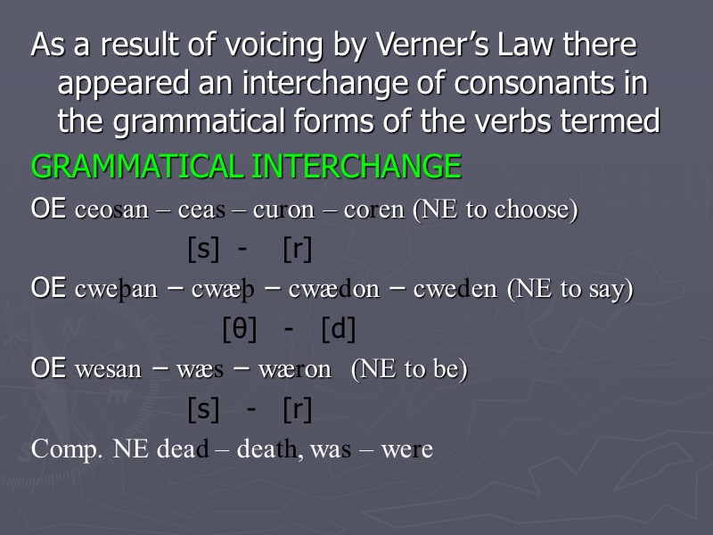 As a result of voicing by Verner’s Law there appeared an interchange of consonants